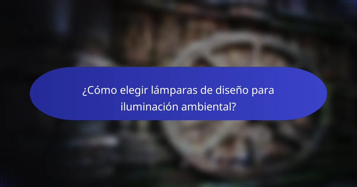 ¿Cómo elegir lámparas de diseño para iluminación ambiental?