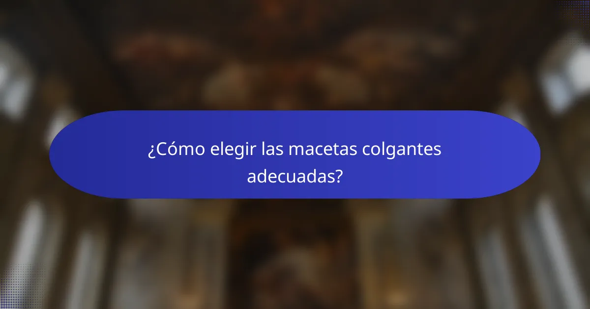 ¿Cómo elegir las macetas colgantes adecuadas?