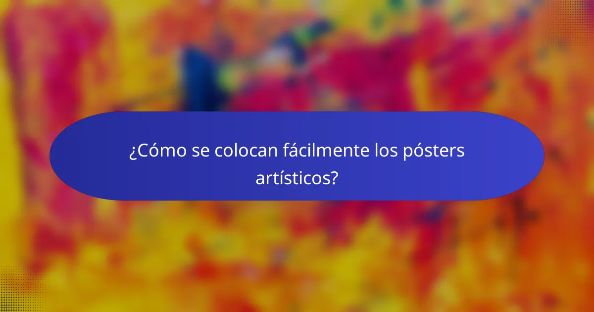 ¿Cómo se colocan fácilmente los pósters artísticos?