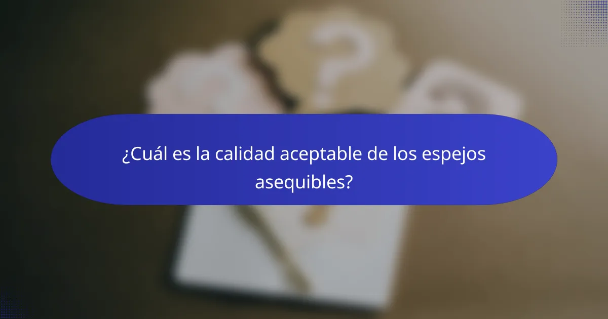 ¿Cuál es la calidad aceptable de los espejos asequibles?