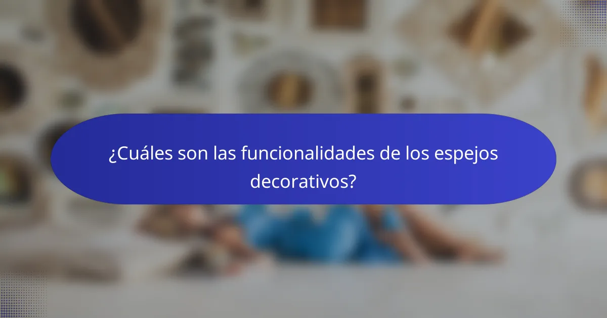 ¿Cuáles son las funcionalidades de los espejos decorativos?