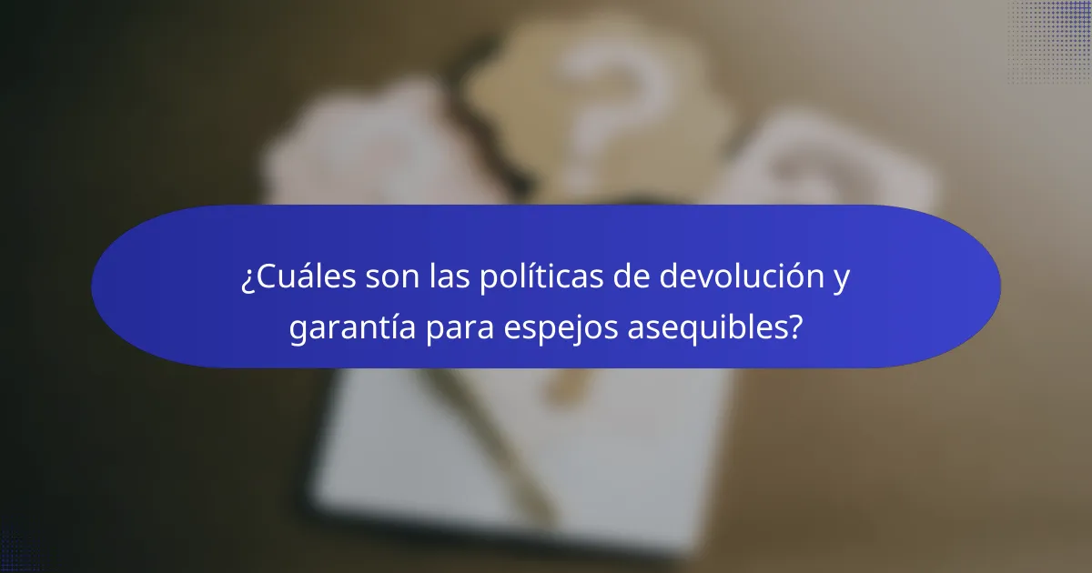 ¿Cuáles son las políticas de devolución y garantía para espejos asequibles?