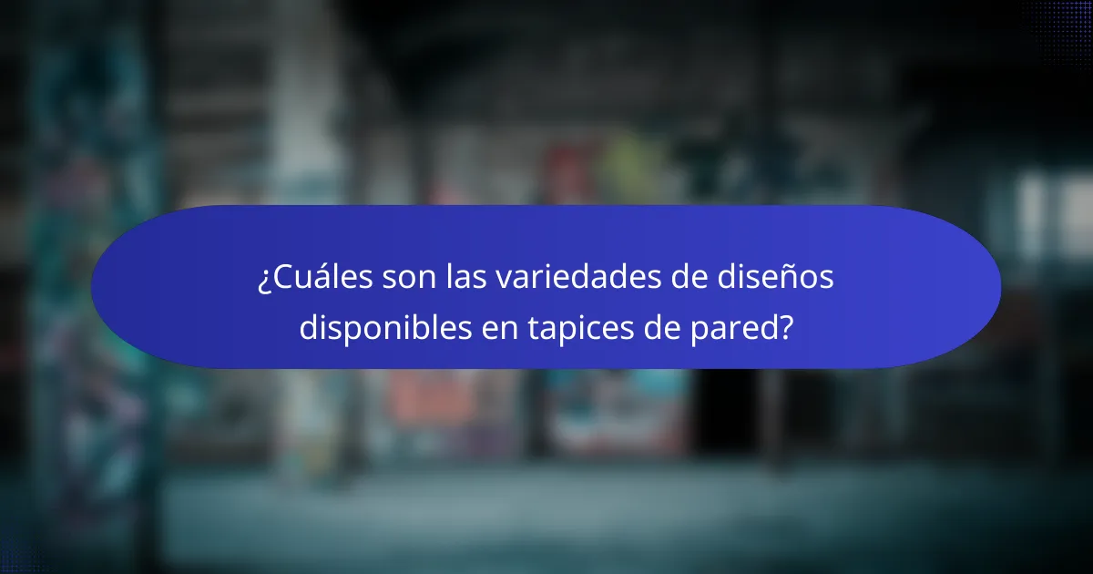 ¿Cuáles son las variedades de diseños disponibles en tapices de pared?