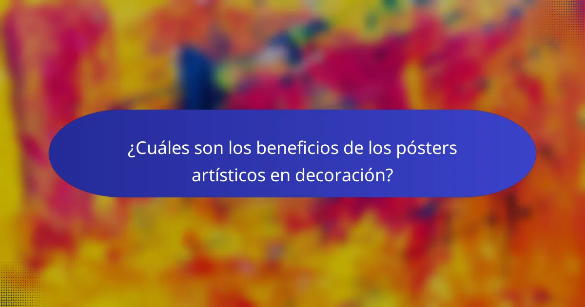¿Cuáles son los beneficios de los pósters artísticos en decoración?