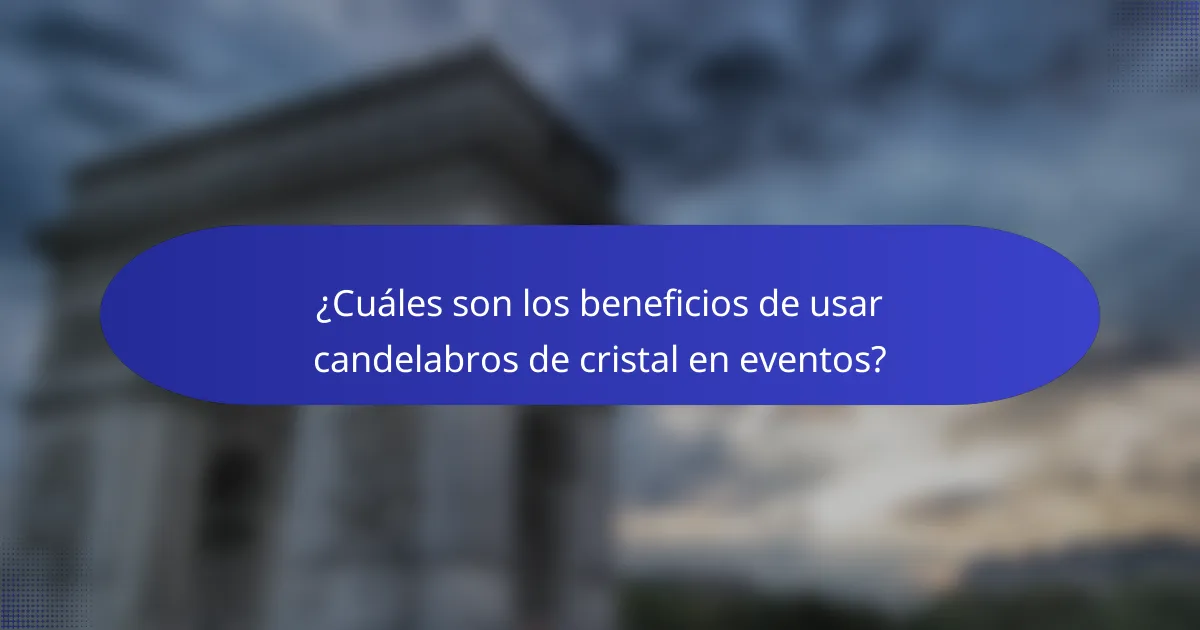 ¿Cuáles son los beneficios de usar candelabros de cristal en eventos?