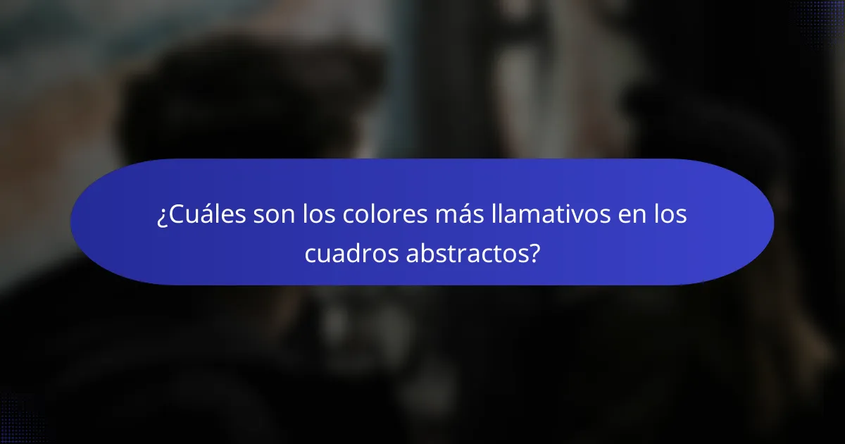 ¿Cuáles son los colores más llamativos en los cuadros abstractos?
