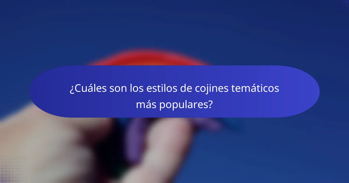 ¿Cuáles son los estilos de cojines temáticos más populares?