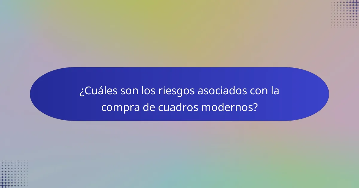 ¿Cuáles son los riesgos asociados con la compra de cuadros modernos?