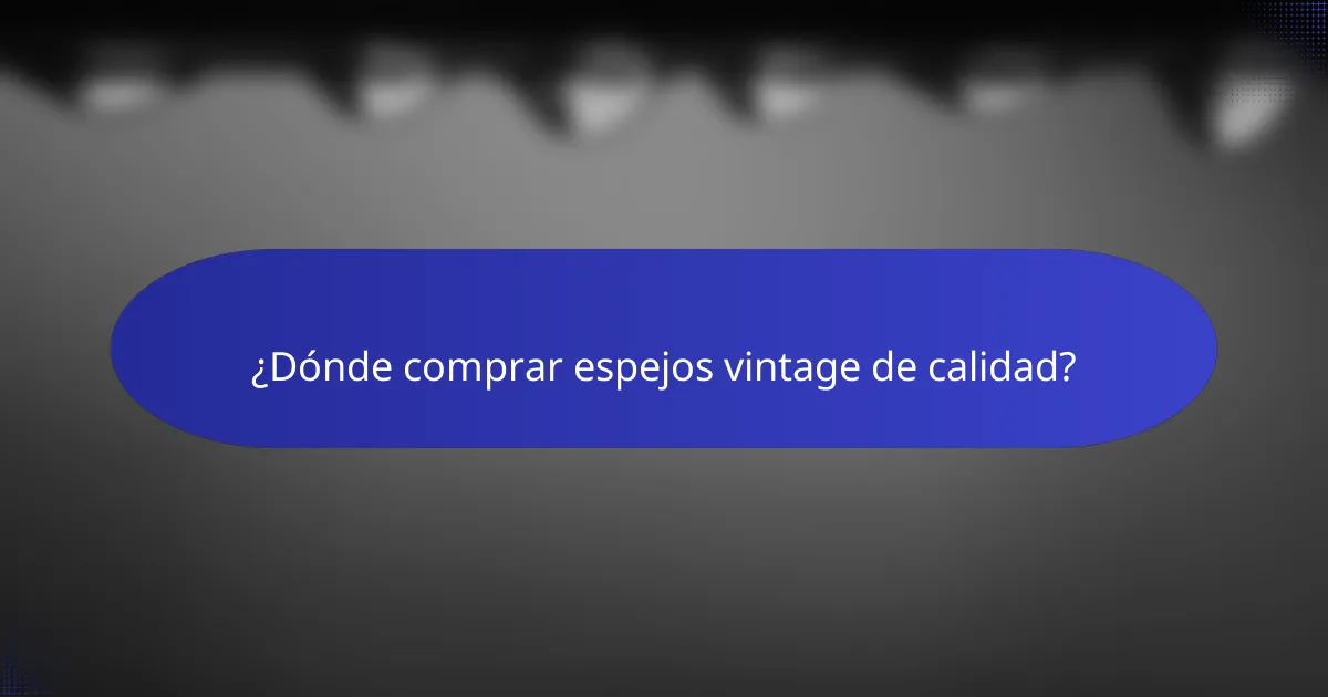 ¿Dónde comprar espejos vintage de calidad?