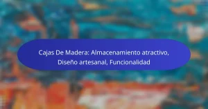 Cajas De Madera: Almacenamiento atractivo, Diseño artesanal, Funcionalidad