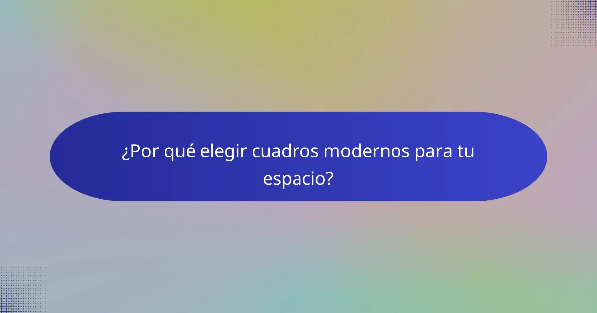 ¿Por qué elegir cuadros modernos para tu espacio?