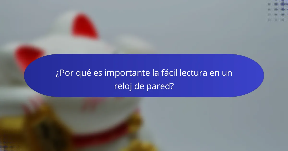 ¿Por qué es importante la fácil lectura en un reloj de pared?