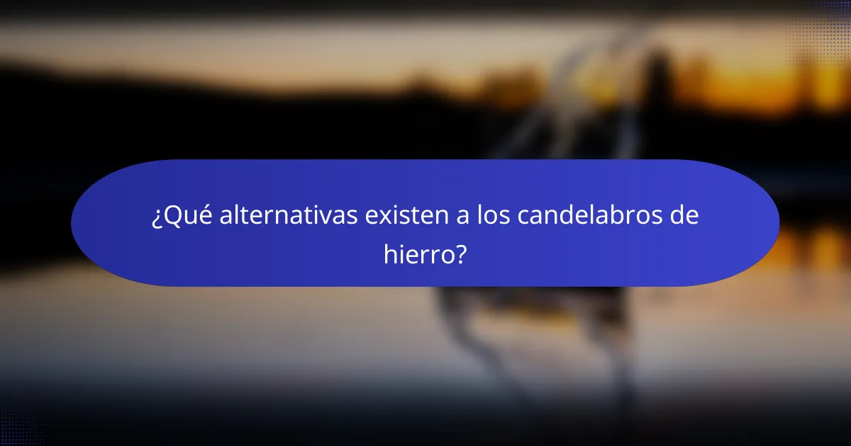 ¿Qué alternativas existen a los candelabros de hierro?
