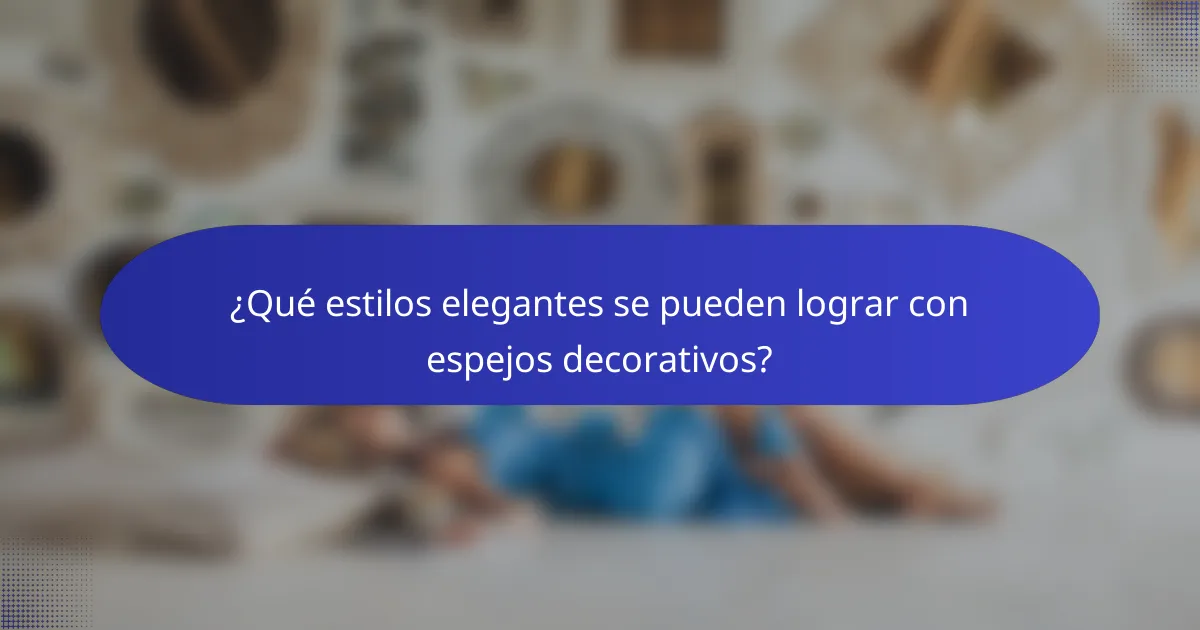 ¿Qué estilos elegantes se pueden lograr con espejos decorativos?