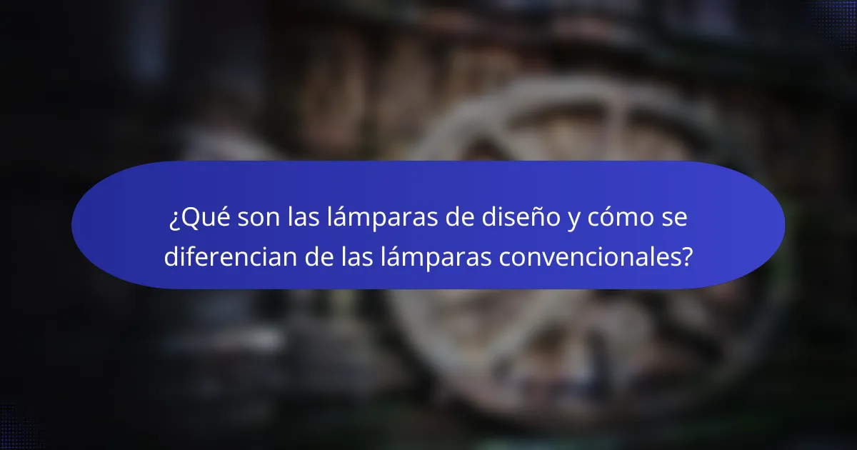 ¿Qué son las lámparas de diseño y cómo se diferencian de las lámparas convencionales?