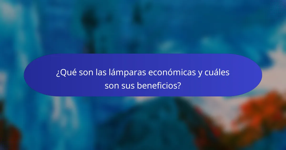 ¿Qué son las lámparas económicas y cuáles son sus beneficios?