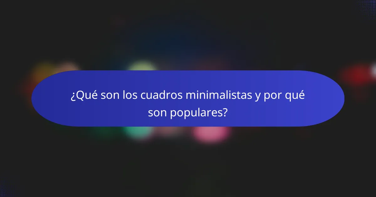 ¿Qué son los cuadros minimalistas y por qué son populares?
