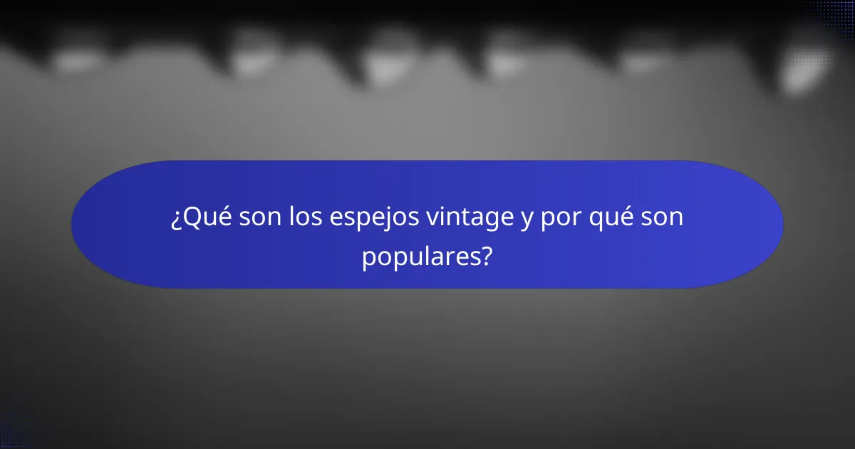 ¿Qué son los espejos vintage y por qué son populares?