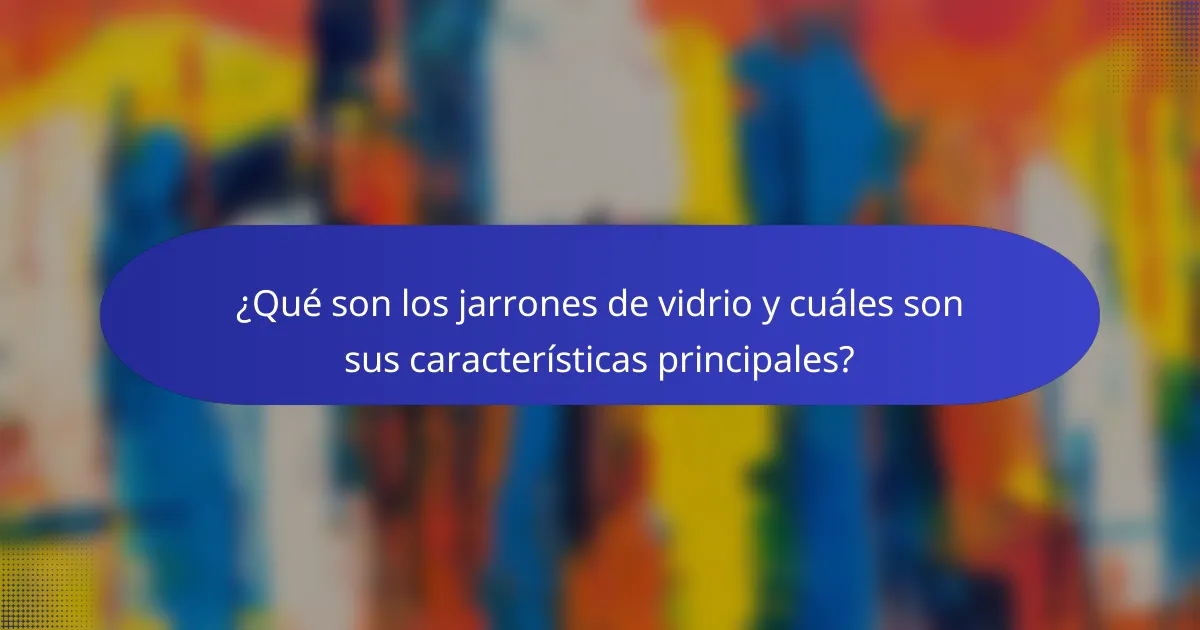¿Qué son los jarrones de vidrio y cuáles son sus características principales?