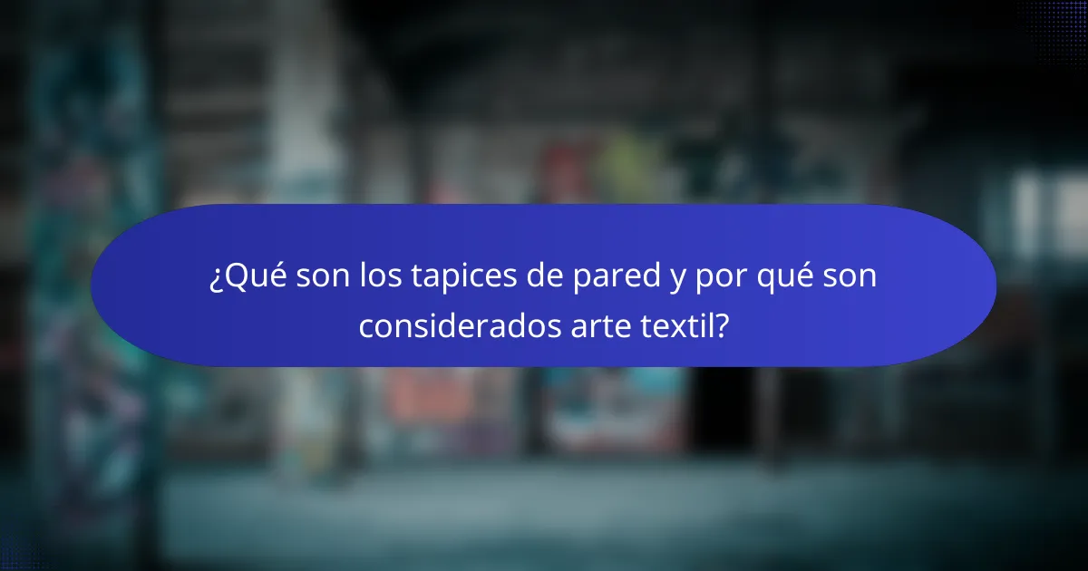 ¿Qué son los tapices de pared y por qué son considerados arte textil?